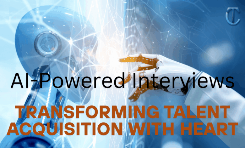 AI-Powered Interviews: Transforming Talent Acquisition with Heart